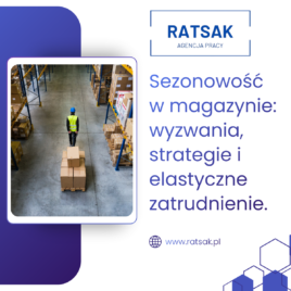 Sezonowość w magazynie: wyzwania, strategie i elastyczne zatrudnienie